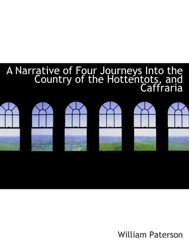 Stock image for A Narrative of Four Journeys Into the Country of the Hottentots, and Caffraria for sale by Revaluation Books