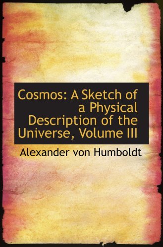 Cosmos: A Sketch of a Physical Description of the Universe, Volume III (9781110110032) by Humboldt, Alexander Von