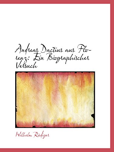Andreas Dactius aus Florenz: Ein Biographischer Versuch - Wilhelm Rüdiger