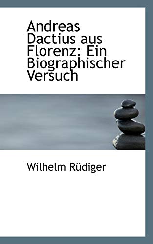 Andreas Dactius Aus Florenz: Ein Biographischer Versuch (Paperback) - Wilhelm Rdiger