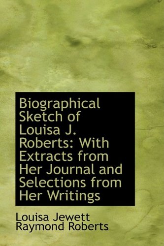 9781110110766: Biographical Sketch of Louisa J. Roberts: With Extracts from Her Journal and Selections from Her Wri