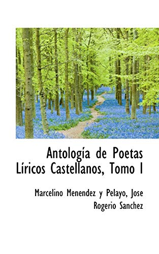 AntologÃ­a de Poetas LÃ­ricos Castellanos, Tomo I (9781110115693) by Pelayo, Marcelino MenÃ©ndez Y