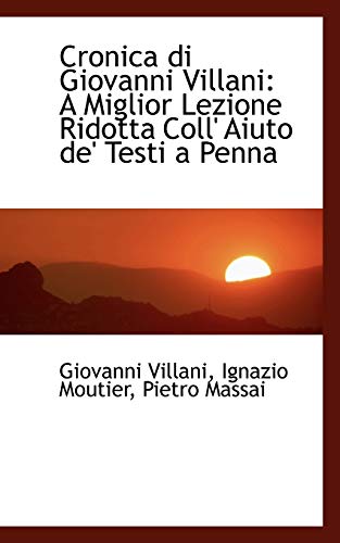 9781110115969: Cronica Di Giovanni Villani: A Miglior Lezione Ridotta Coll' Aiuto de' Testi a Penna