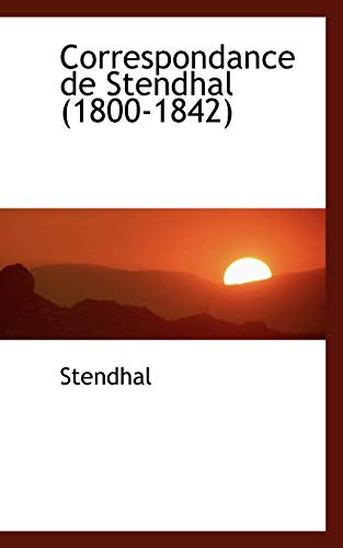 Correspondance de Stendhal, 1800-1842 (9781110116942) by Stendhal