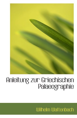 Anleitung zur Griechischen Palaeographie (9781110118236) by Wattenbach, Wilhelm