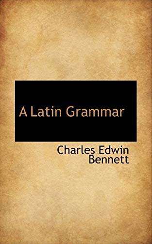 A Latin Grammar - Charles Edwin Bennett