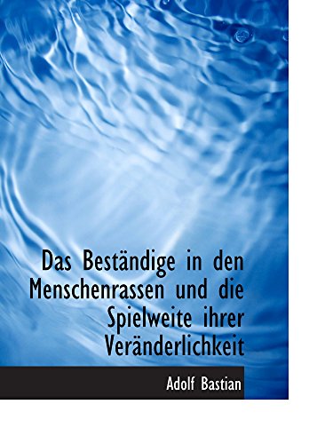 Das BestÃ¤ndige in den Menschenrassen und die Spielweite ihrer VerÃ¤nderlichkeit (9781110118922) by Bastian, Adolf