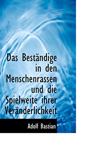 Das BestÃ¤ndige in den Menschenrassen und die Spielweite ihrer VerÃ¤nderlichkeit (German Edition) (9781110118939) by Bastian, Adolf