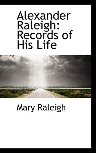 9781110121038: Alexander Raleigh: Records of His Life
