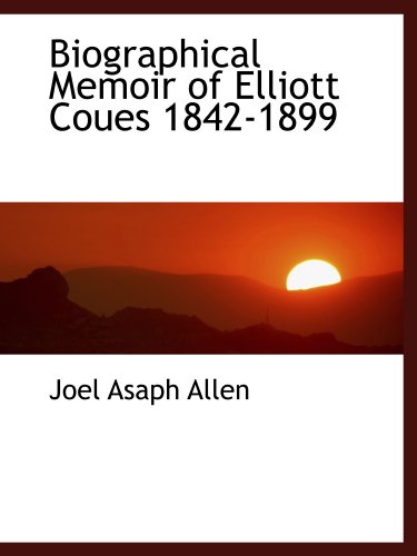 Biographical Memoir of Elliott Coues 1842-1899 (9781110122141) by Allen, Joel Asaph