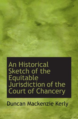 Beispielbild fr An Historical Sketch of the Equitable Jurisdiction of the Court of Chancery zum Verkauf von Revaluation Books