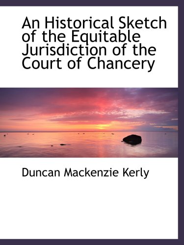 Beispielbild fr An Historical Sketch of the Equitable Jurisdiction of the Court of Chancery zum Verkauf von Revaluation Books