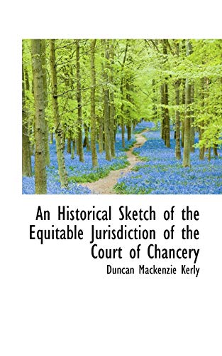 Stock image for An Historical Sketch of the Equitable Jurisdiction of the Court of Chancery for sale by Lucky's Textbooks
