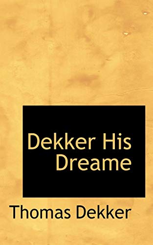 Dekker His Dreame (9781110122356) by Dekker, Thomas