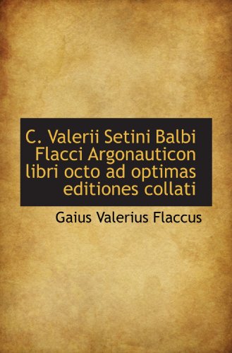 Imagen de archivo de C. Valerii Setini Balbi Flacci Argonauticon libri octo ad optimas editiones collati a la venta por Revaluation Books