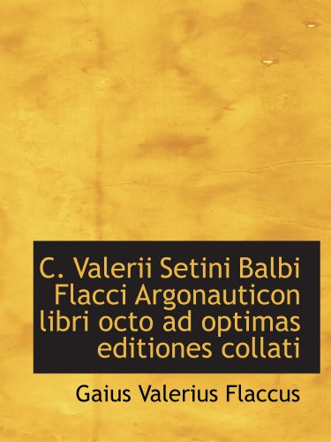 Imagen de archivo de C. Valerii Setini Balbi Flacci Argonauticon libri octo ad optimas editiones collati a la venta por Revaluation Books