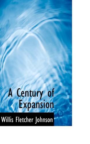 A Century of Expansion (9781110124107) by Johnson, Willis Fletcher