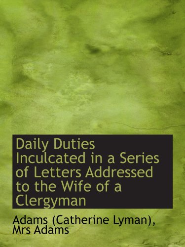 Stock image for Daily Duties Inculcated in a Series of Letters Addressed to the Wife of a Clergyman for sale by Revaluation Books