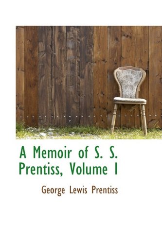 9781110124596: A Memoir of S. S. Prentiss, Volume I