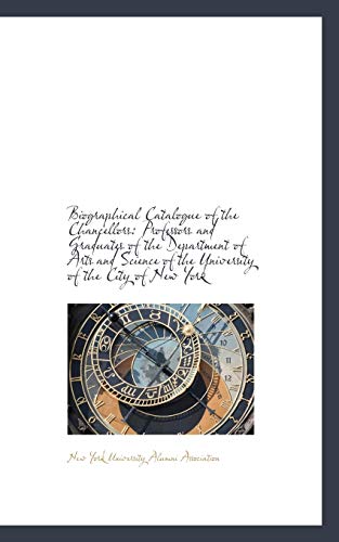 9781110125029: Biographical Catalogue of the Chancellors: Professors and Graduates of the Department of Arts and SC