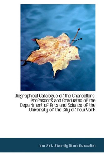 9781110125050: Biographical Catalogue of the Chancellors: Professors and Graduates of the Department of Arts and Sc
