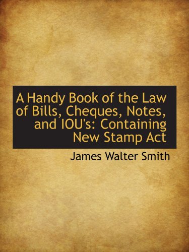 Stock image for A Handy Book of the Law of Bills, Cheques, Notes, and IOU's: Containing New Stamp Act for sale by Revaluation Books