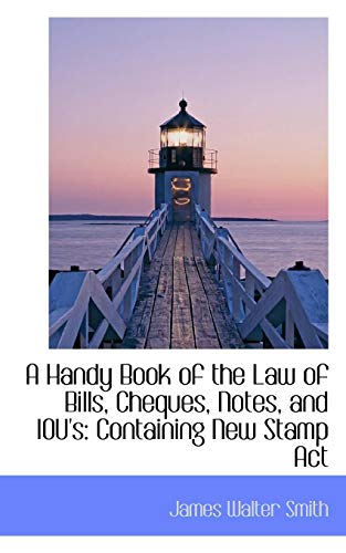 9781110125463: A Handy Book of the Law of Bills, Cheques, Notes, and IOU's Containing New Stamp Act