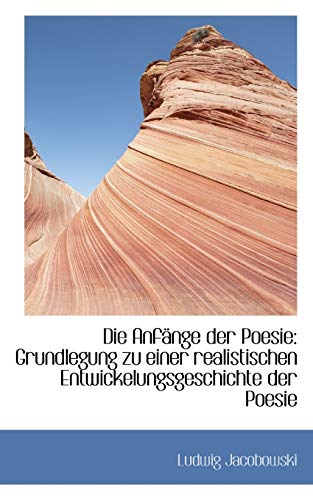 Die AnfÃ¤nge der Poesie: Grundlegung zu einer realistischen Entwickelungsgeschichte der Poesie (9781110126019) by Jacobowski, Ludwig