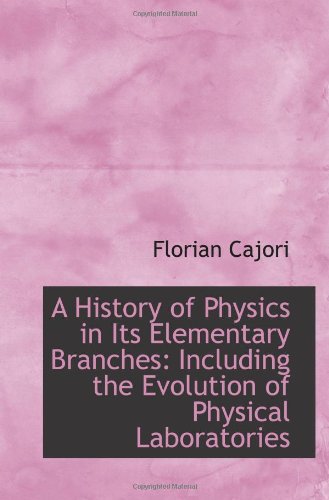 Stock image for A History of Physics in Its Elementary Branches: Including the Evolution of Physical Laboratories for sale by Revaluation Books