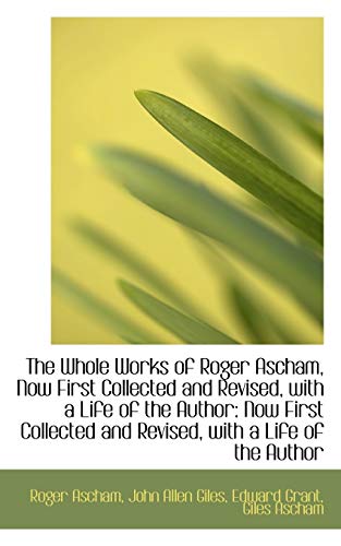 9781110130221: The Whole Works of Roger Ascham, Now First Collected and Revised, with a Life of the Author: Now Fir
