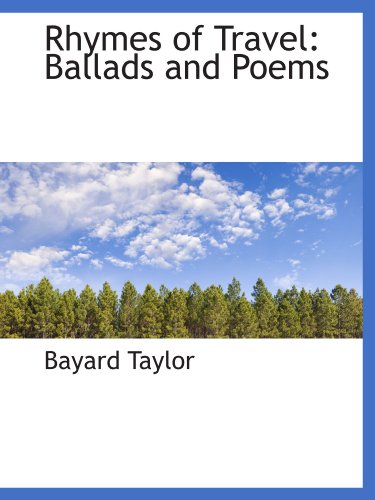 Rhymes of Travel: Ballads and Poems (9781110130405) by Taylor, Bayard
