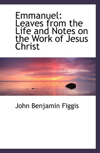 9781110132829: Emmanuel: Leaves from the Life and Notes on the Work of Jesus Christ