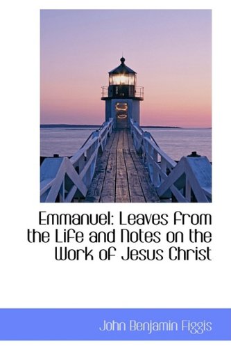 9781110132904: Emmanuel: Leaves from the Life and Notes on the Work of Jesus Christ