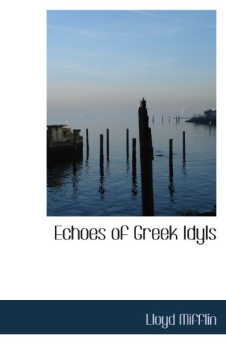 Echoes of Greek Idyls (9781110132911) by Mifflin, Lloyd
