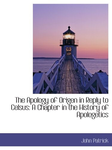 Imagen de archivo de The Apology of Origen in Reply to Celsus: A Chapter in the History of Apologetics a la venta por Revaluation Books