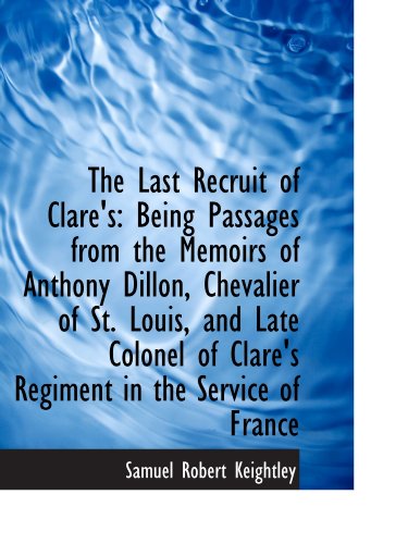 Stock image for The Last Recruit of Clare's: Being Passages from the Memoirs of Anthony Dillon, Chevalier of St. Lou for sale by Revaluation Books