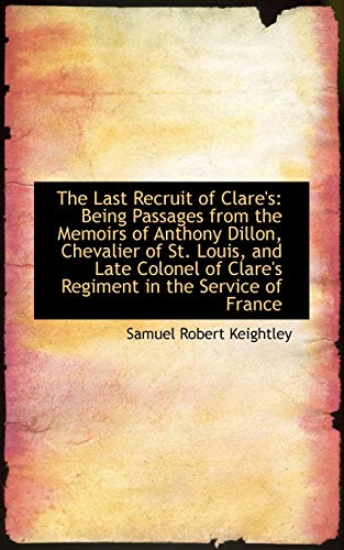 9781110134120: The Last Recruit of Clare's: Being Passages from the Memoirs of Anthony Dillon, Chevalier of St. Lou