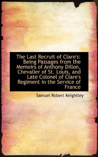 9781110134168: The Last Recruit of Clare's: Being Passages from the Memoirs of Anthony Dillon, Chevalier of St. Lou