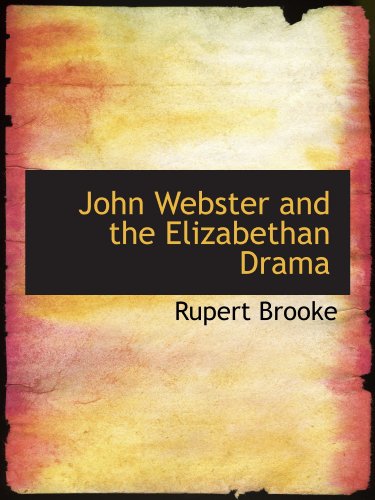 John Webster and the Elizabethan Drama (9781110134625) by Brooke, Rupert