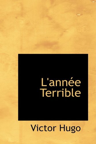 L'annÃ©e Terrible (9781110135189) by Hugo, Victor