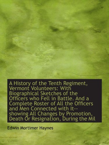 Stock image for A History of the Tenth Regiment, Vermont Volunteers: With Biographical Sketches of the Officers who for sale by Revaluation Books