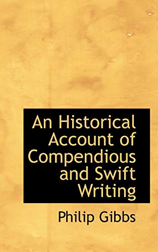 An Historical Account of Compendious and Swift Writing (9781110137282) by Gibbs, Philip