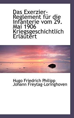 Beispielbild fr Das Exerzier-Reglement Fur Die Infanterie Vom 29. Mai 1906 Kriegsgeschichtlich Erlautert zum Verkauf von Buchpark