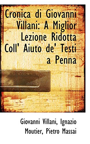 9781110138739: Cronica Di Giovanni Villani: A Miglior Lezione Ridotta Coll' Aiuto de' Testi a Penna