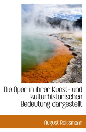 Imagen de archivo de Die Oper in ihrer Kunst- und kulturhistorischen Bedeutung dargestellt a la venta por Revaluation Books