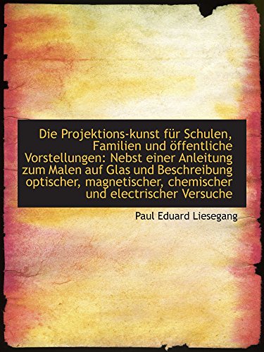 9781110140091: Die Projektions-kunst fr Schulen, Familien und ffentliche Vorstellungen: Nebst einer Anleitung zum