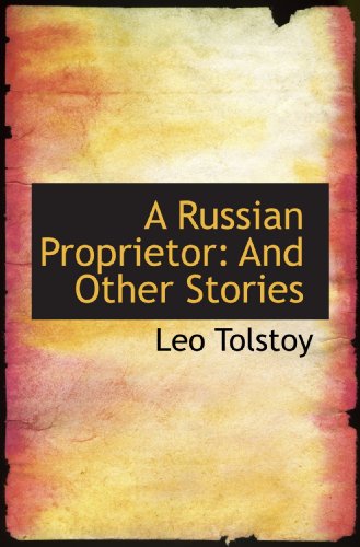 A Russian Proprietor: And Other Stories (9781110141159) by Tolstoy, Leo