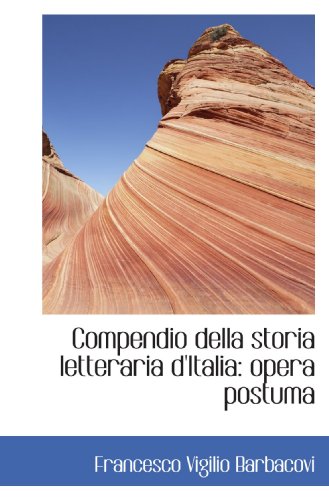 9781110146048: Compendio della storia letteraria d'Italia: opera postuma