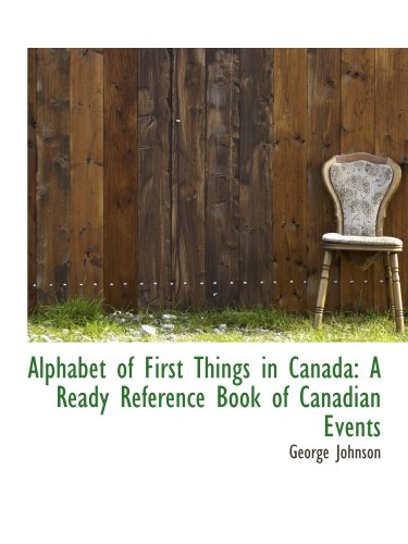 Imagen de archivo de Alphabet of First Things in Canada: A Ready Reference Book of Canadian Events a la venta por Revaluation Books