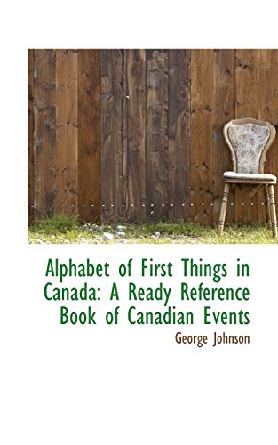 9781110148103: Alphabet of First Things in Canada: A Ready Reference Book of Canadian Events